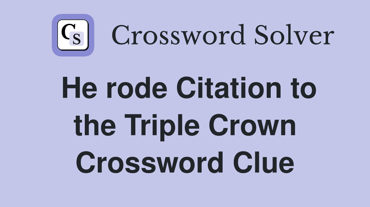 He rode Citation to the Triple Crown Crossword Clue