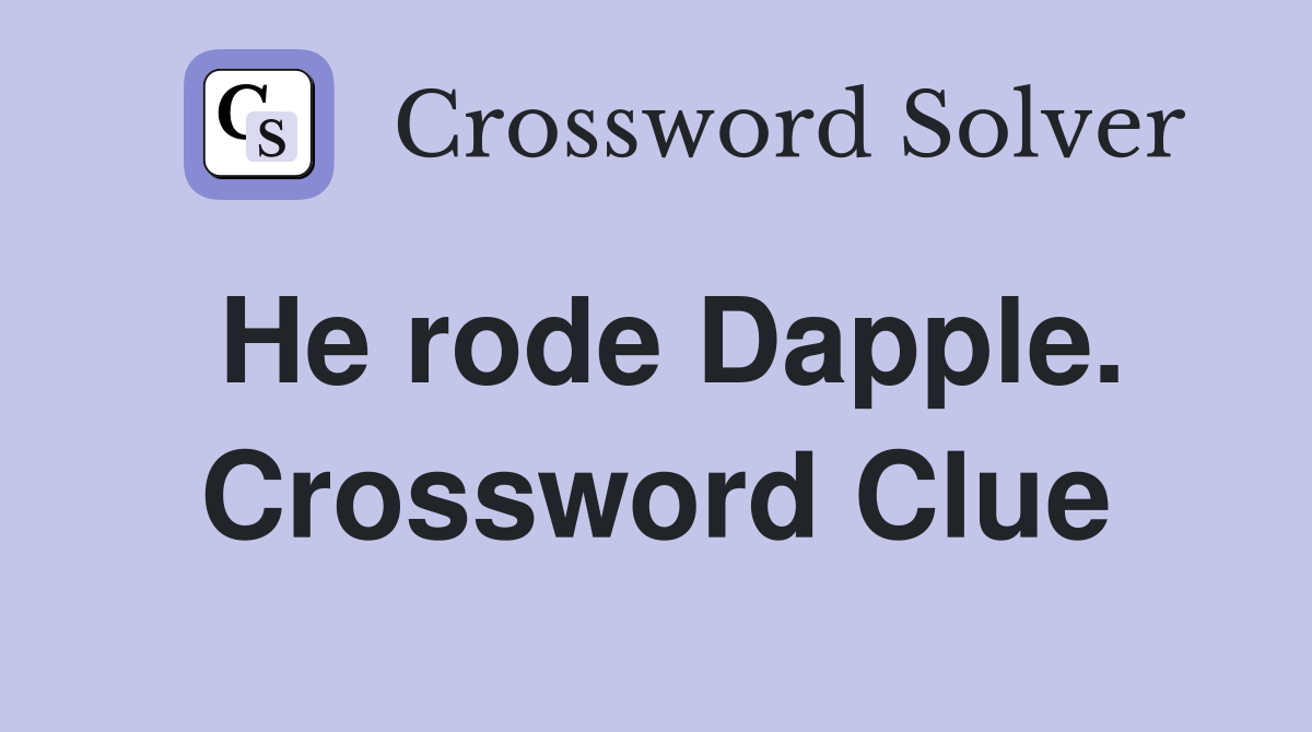He rode Dapple. Crossword Clue