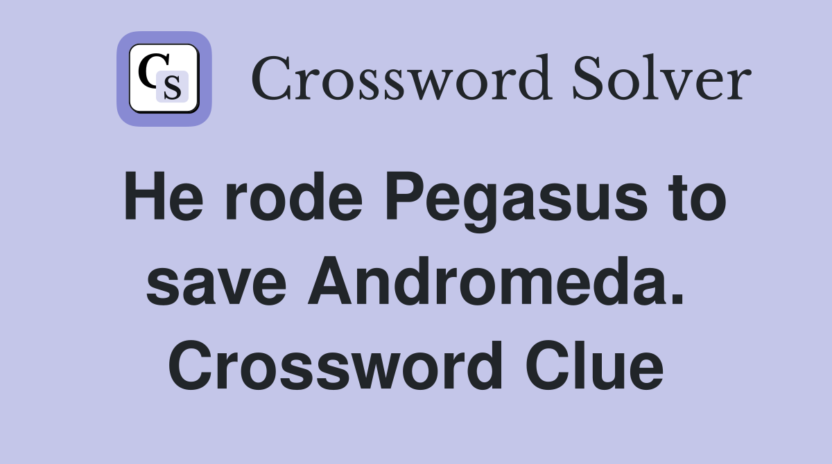 He rode Pegasus to save Andromeda. Crossword Clue