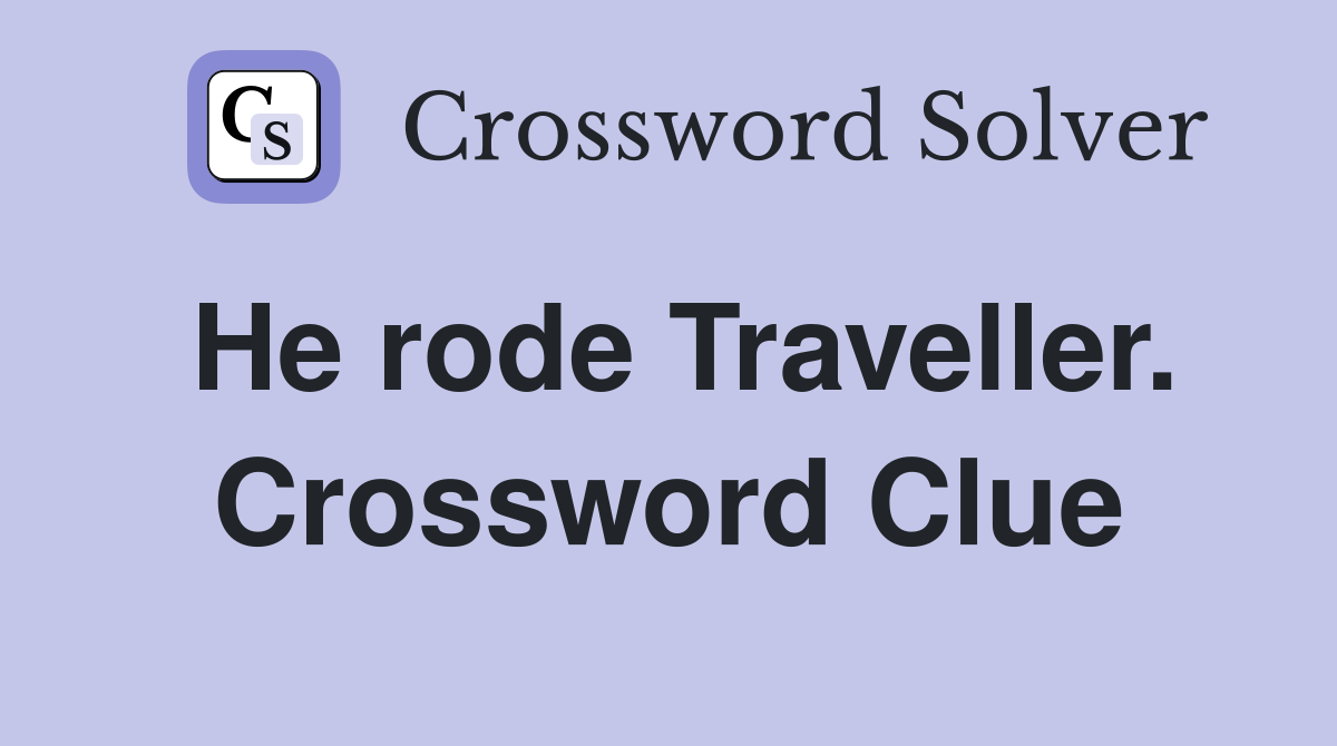 He rode Traveller. Crossword Clue