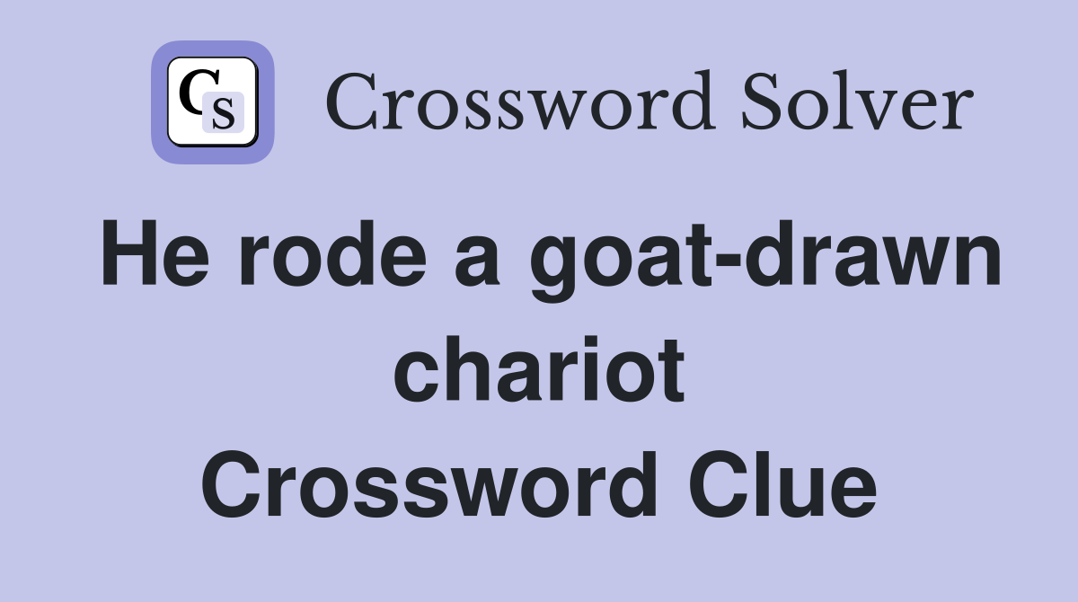 He rode a goat-drawn chariot Crossword Clue