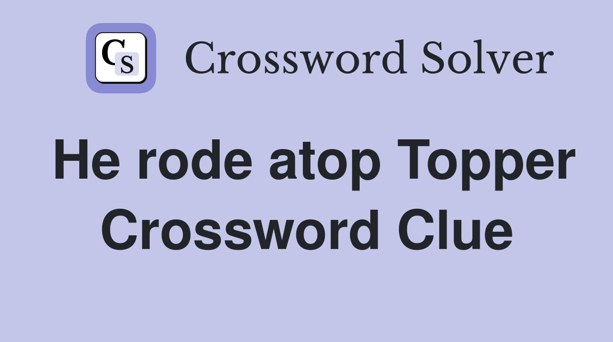 He rode atop Topper Crossword Clue