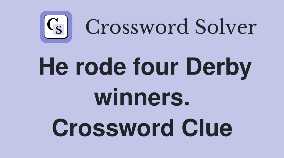 He rode four Derby winners. Crossword Clue