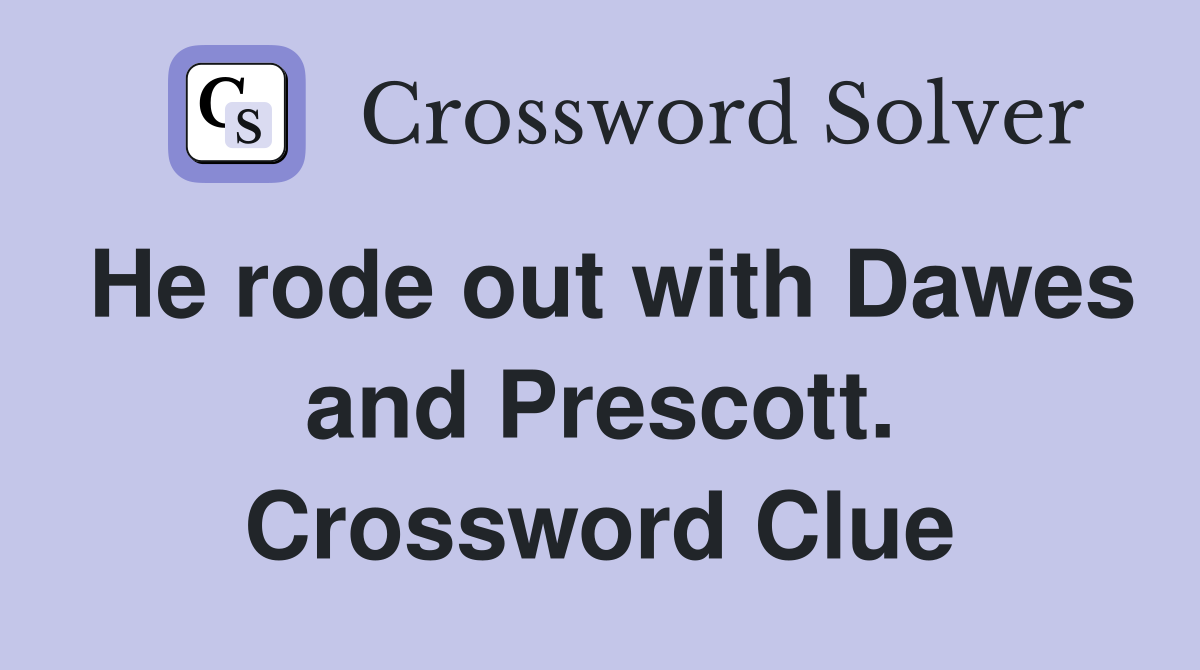 He rode out with Dawes and Prescott. Crossword Clue