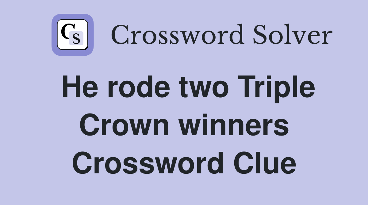 He rode two Triple Crown winners Crossword Clue