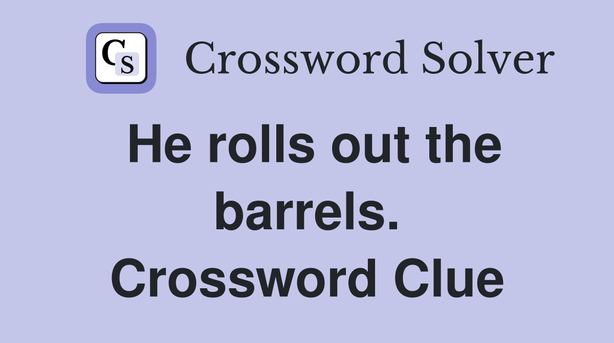 He rolls out the barrels. Crossword Clue