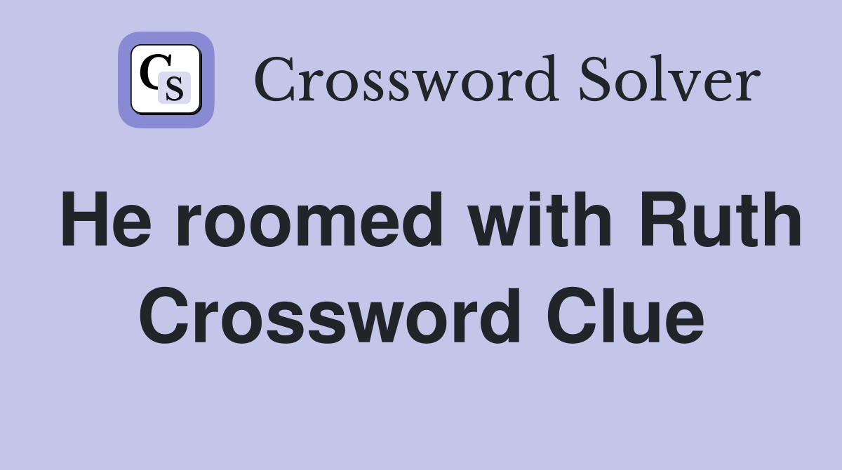 He roomed with Ruth Crossword Clue