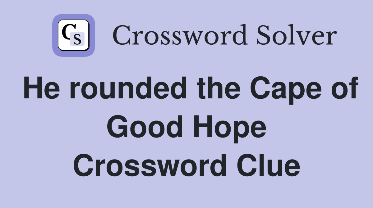 He rounded the Cape of Good Hope Crossword Clue