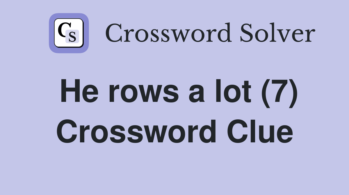 He rows a lot (7) Crossword Clue