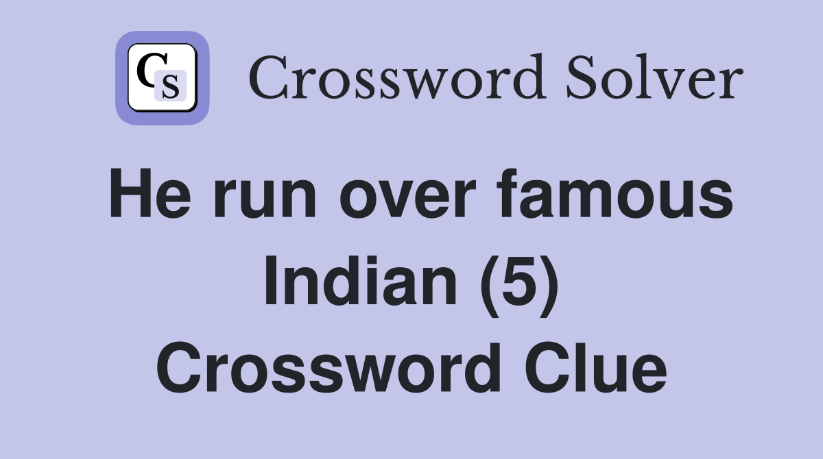 He run over famous Indian (5) Crossword Clue