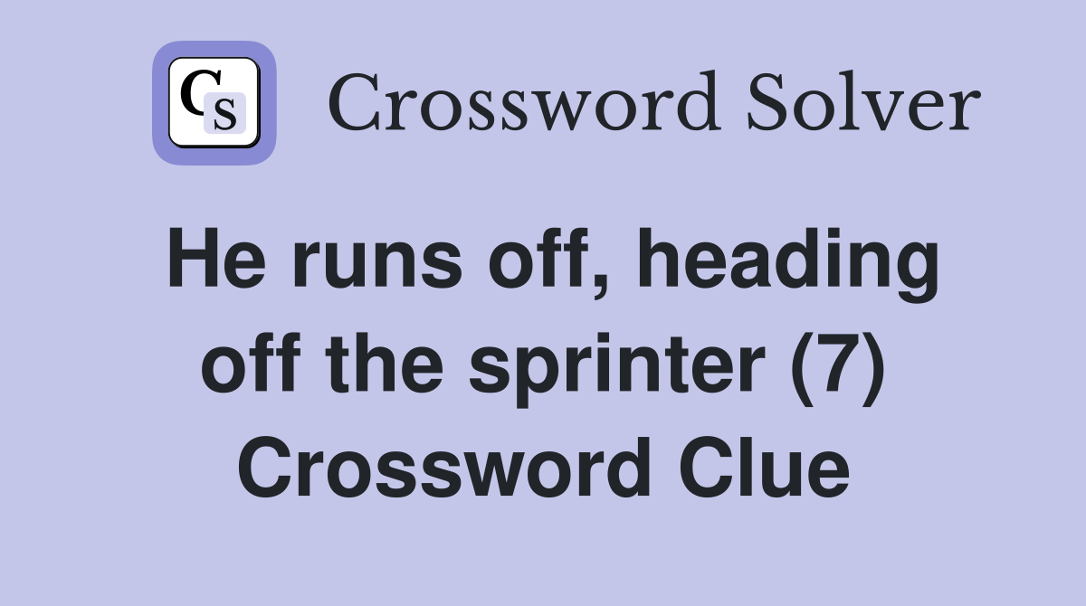 He runs off, heading off the sprinter (7) Crossword Clue