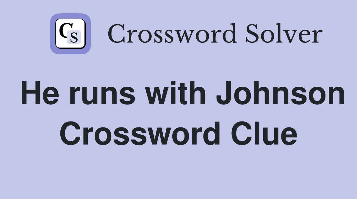 He runs with Johnson Crossword Clue