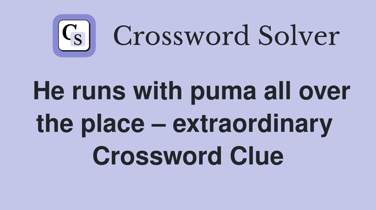 He runs with puma all over the place – extraordinary  Crossword Clue