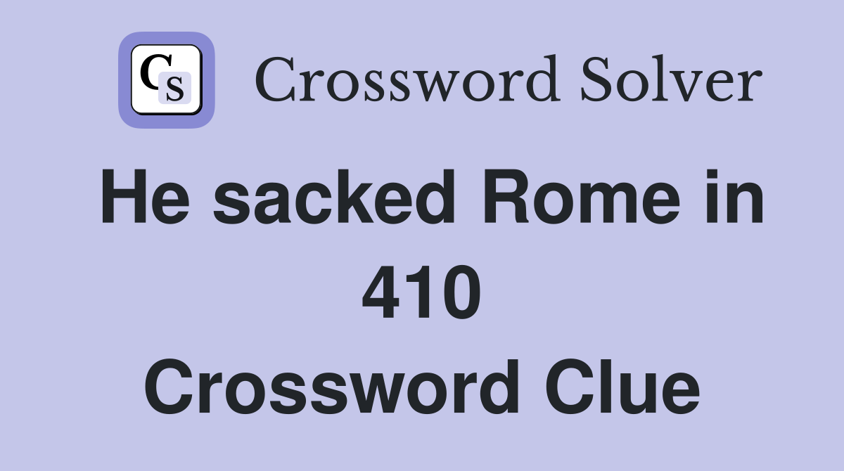 He sacked Rome in 410 Crossword Clue