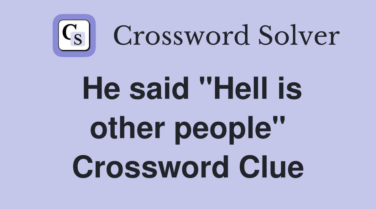 He said "Hell is other people" Crossword Clue