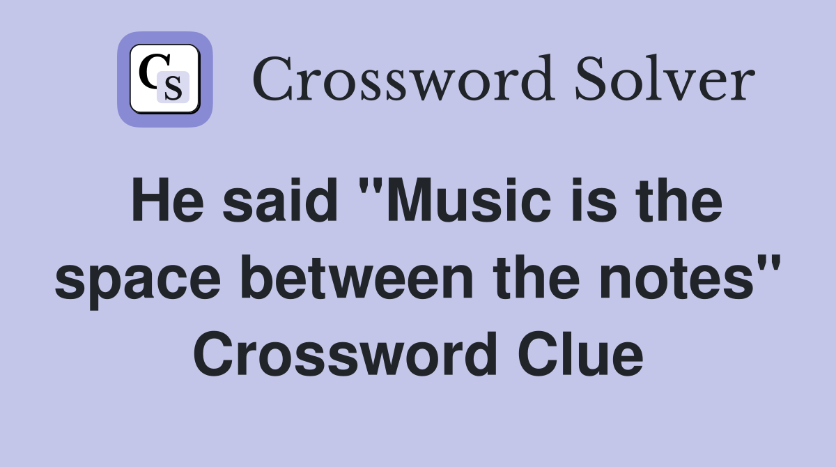 He said "Music is the space between the notes" Crossword Clue