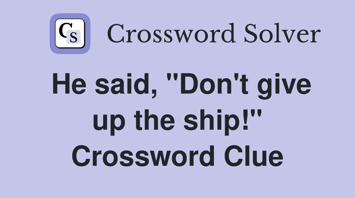He said, "Don't give up the ship!" Crossword Clue