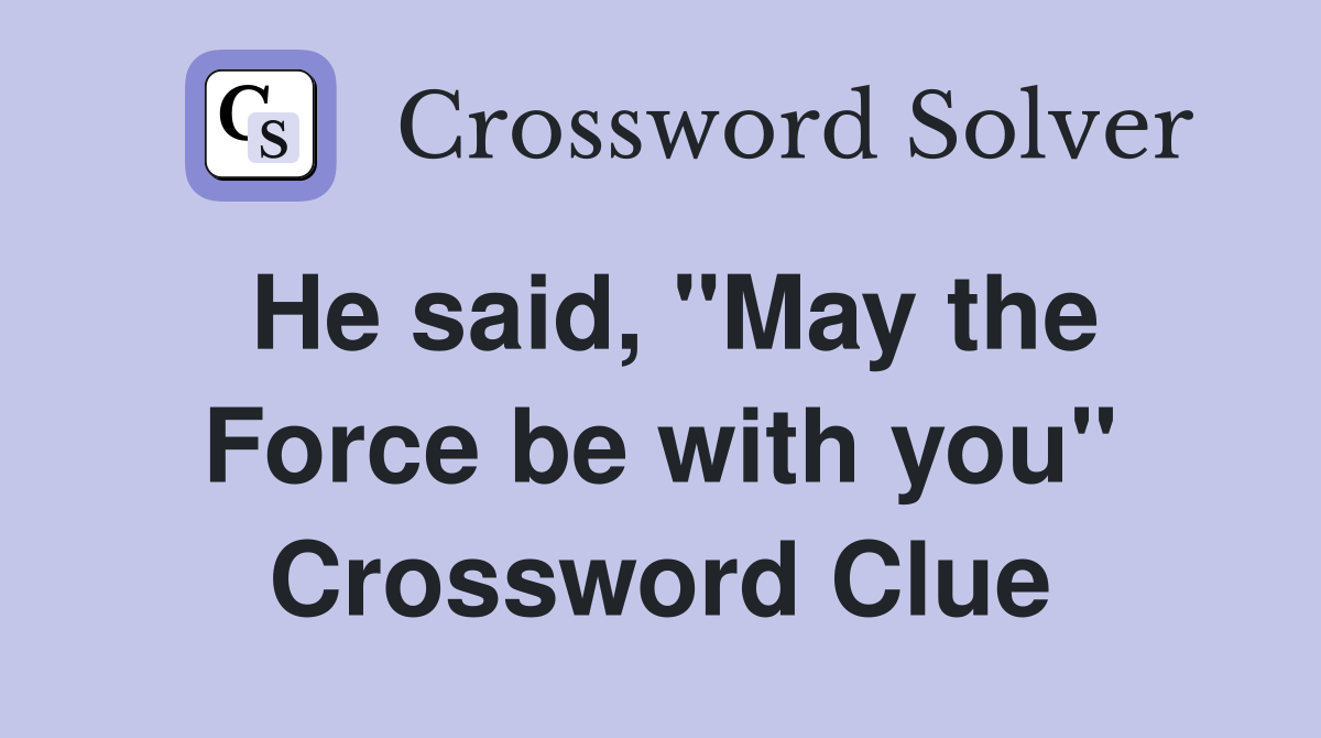 He said, "May the Force be with you" Crossword Clue