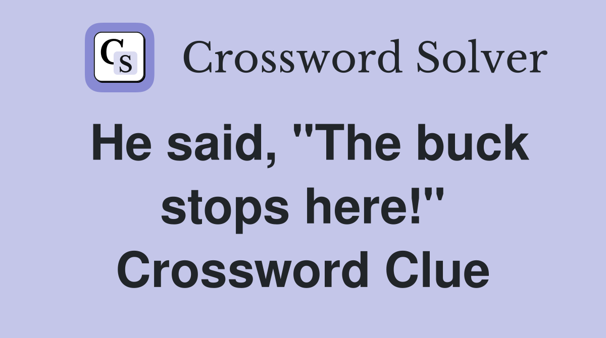 He said, "The buck stops here!" Crossword Clue