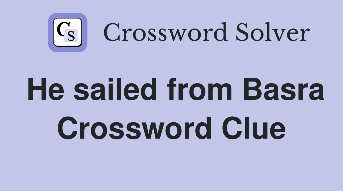 He sailed from Basra Crossword Clue