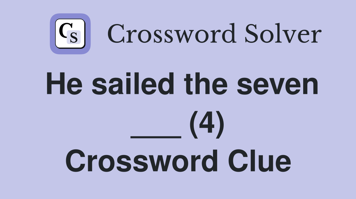 He sailed the seven ___ (4) Crossword Clue