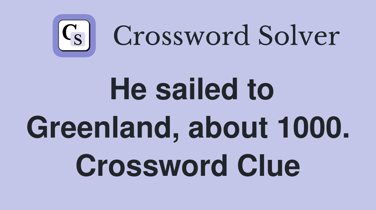 He sailed to Greenland, about 1000. Crossword Clue
