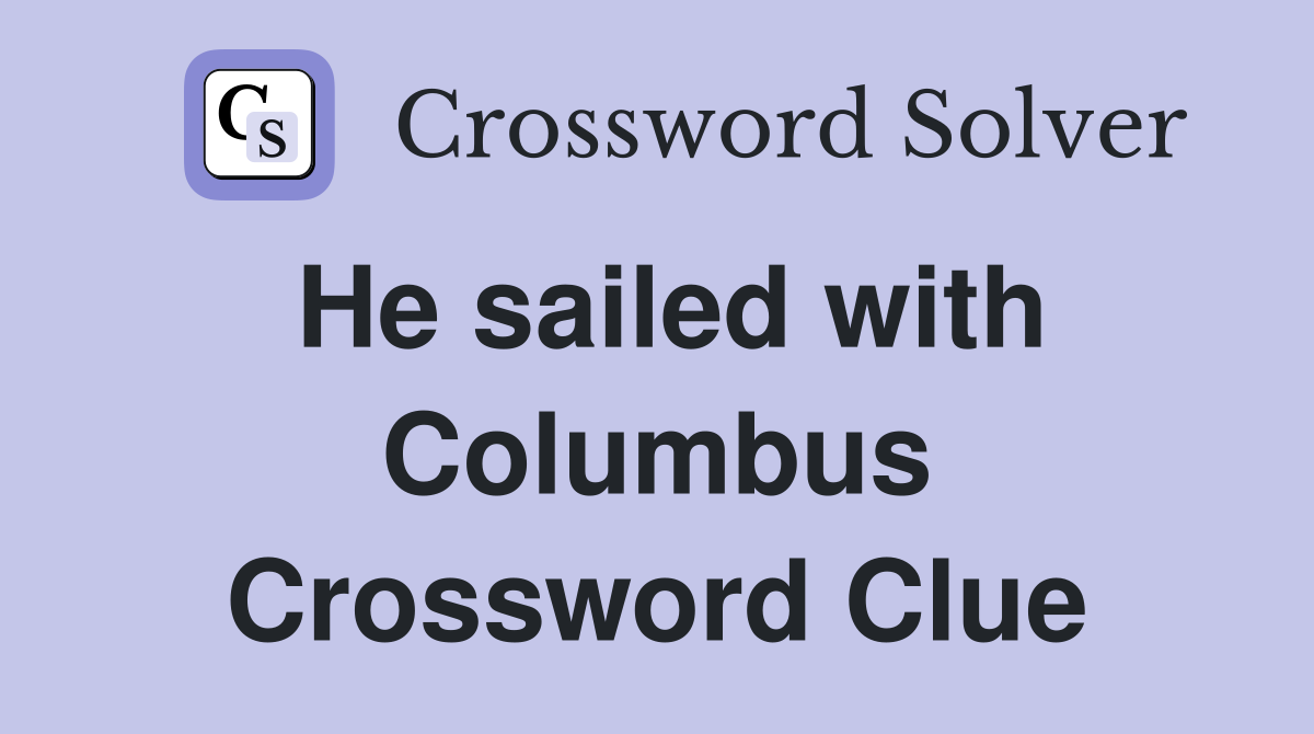 He sailed with Columbus Crossword Clue