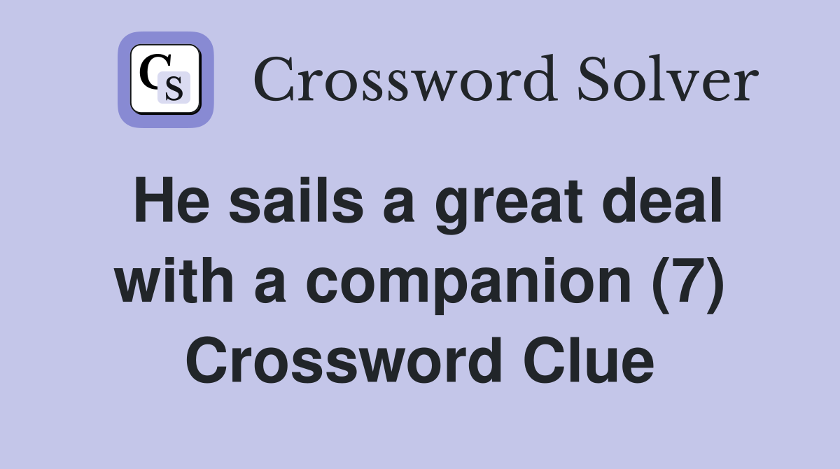 He sails a great deal with a companion (7) Crossword Clue
