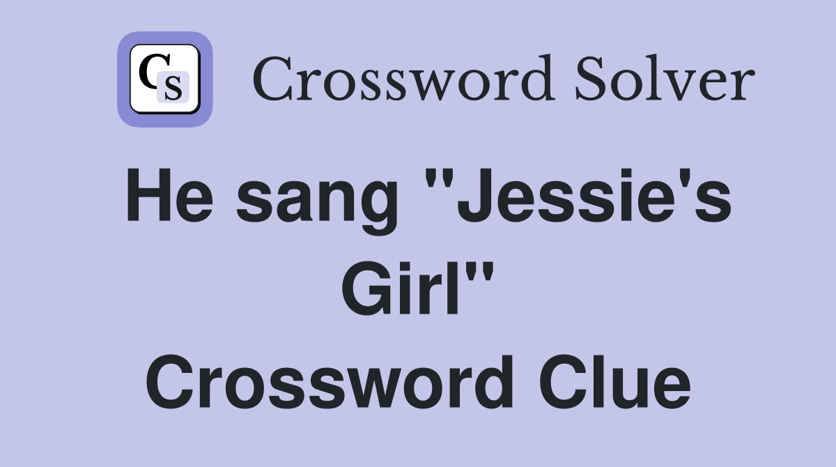 He sang "Jessie's Girl" Crossword Clue