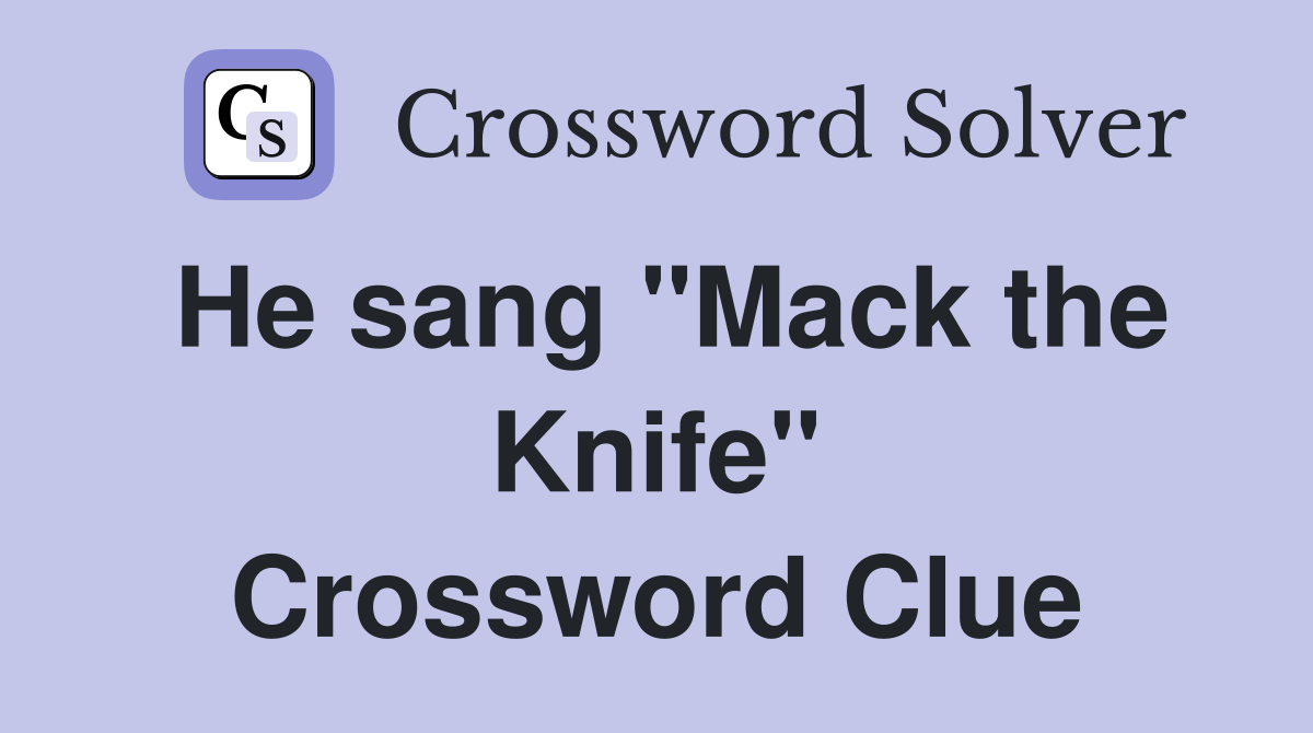 He sang "Mack the Knife" Crossword Clue
