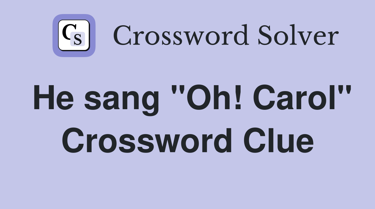 He sang "Oh! Carol" Crossword Clue