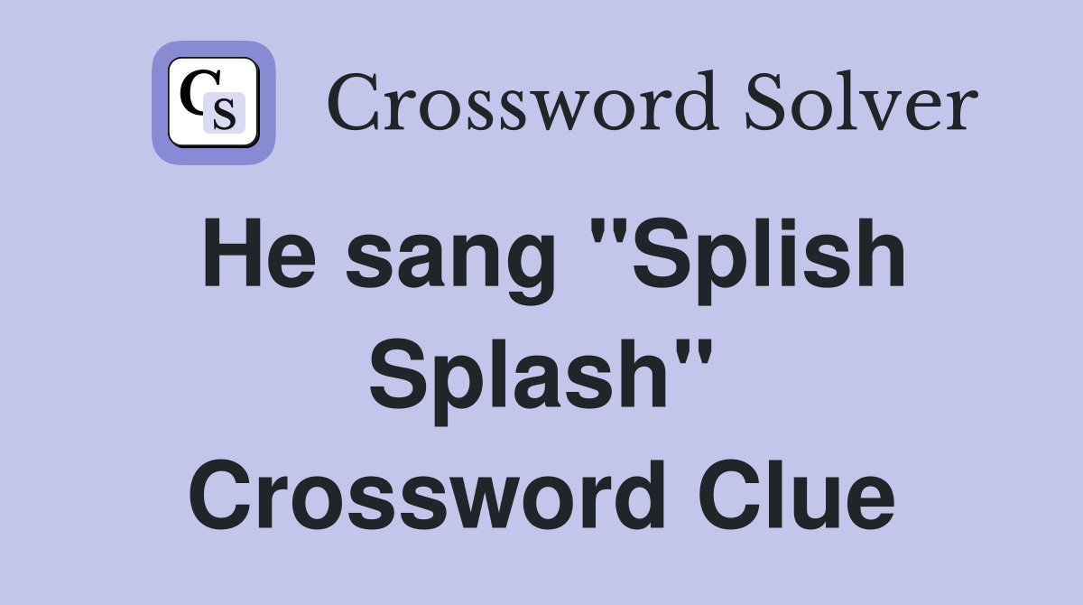 He sang "Splish Splash" Crossword Clue