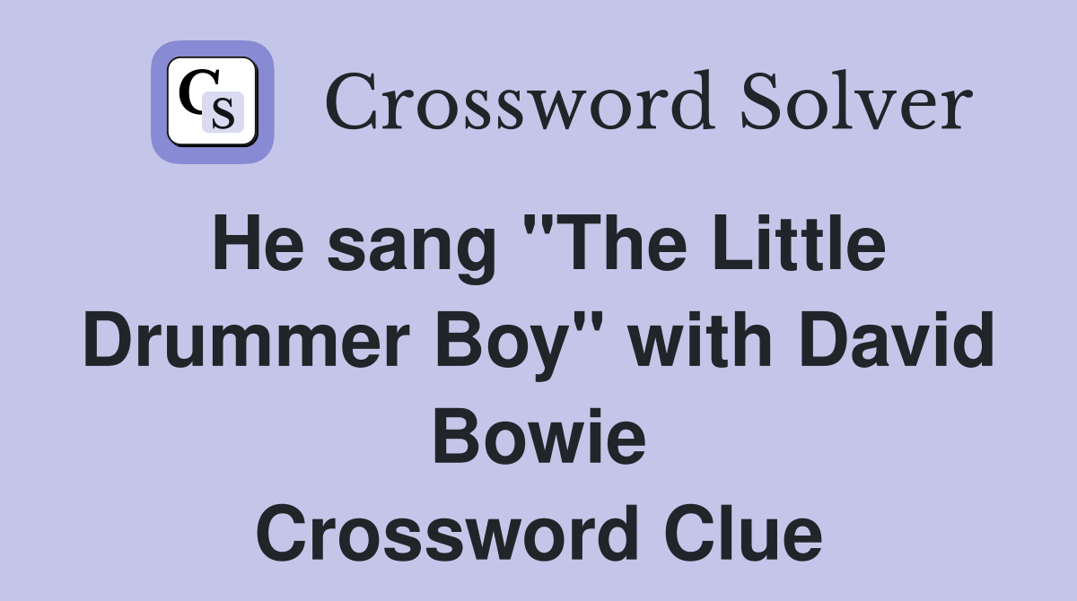 He sang "The Little Drummer Boy" with David Bowie Crossword Clue