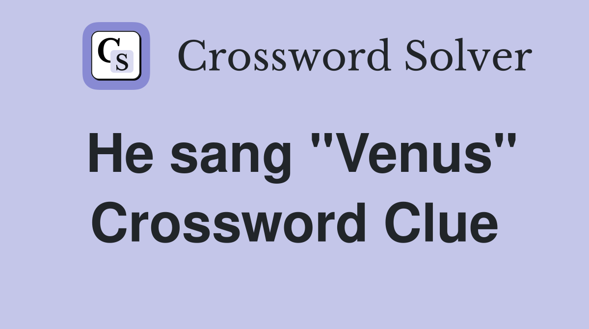 He sang "Venus" Crossword Clue