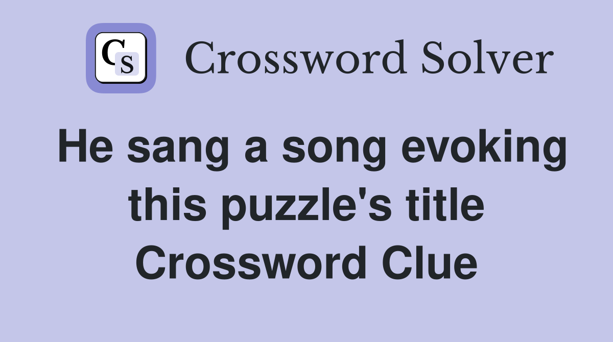 He sang a song evoking this puzzle's title Crossword Clue