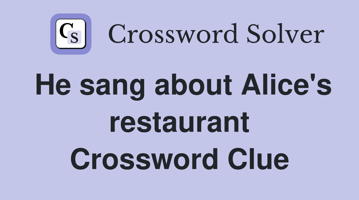 He sang about Alice's restaurant Crossword Clue