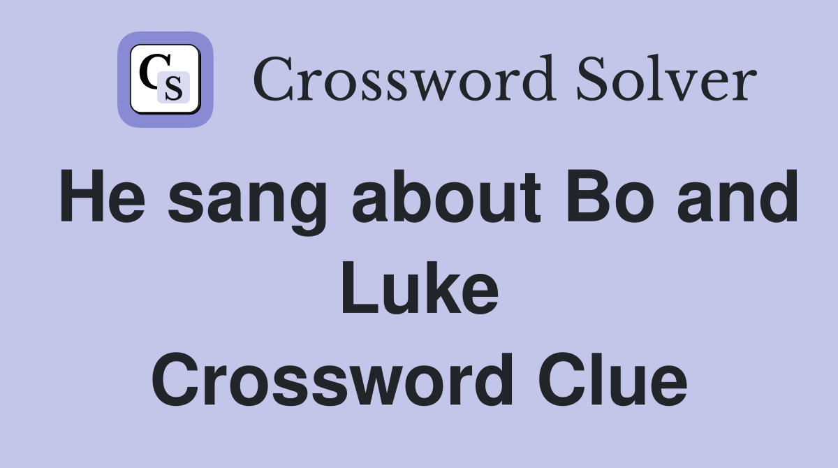 He sang about Bo and Luke Crossword Clue