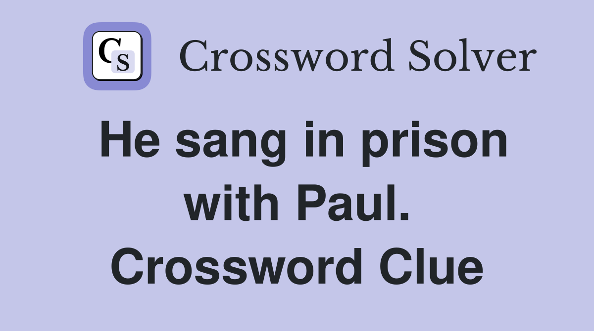 He sang in prison with Paul. Crossword Clue
