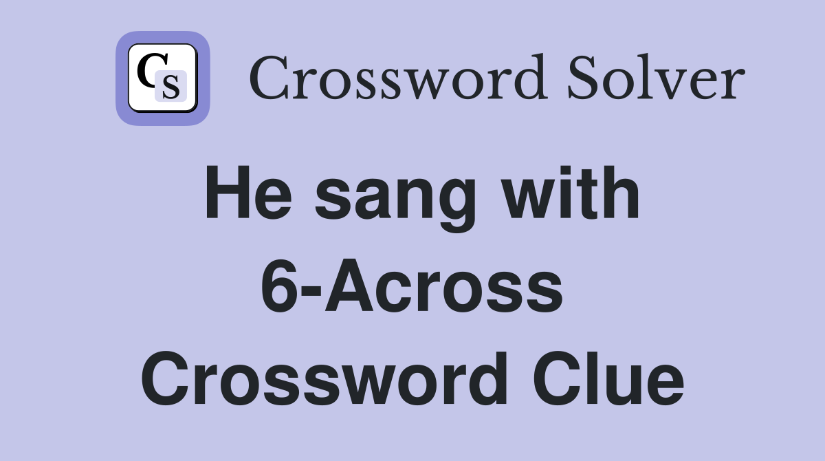 He sang with 6-Across Crossword Clue