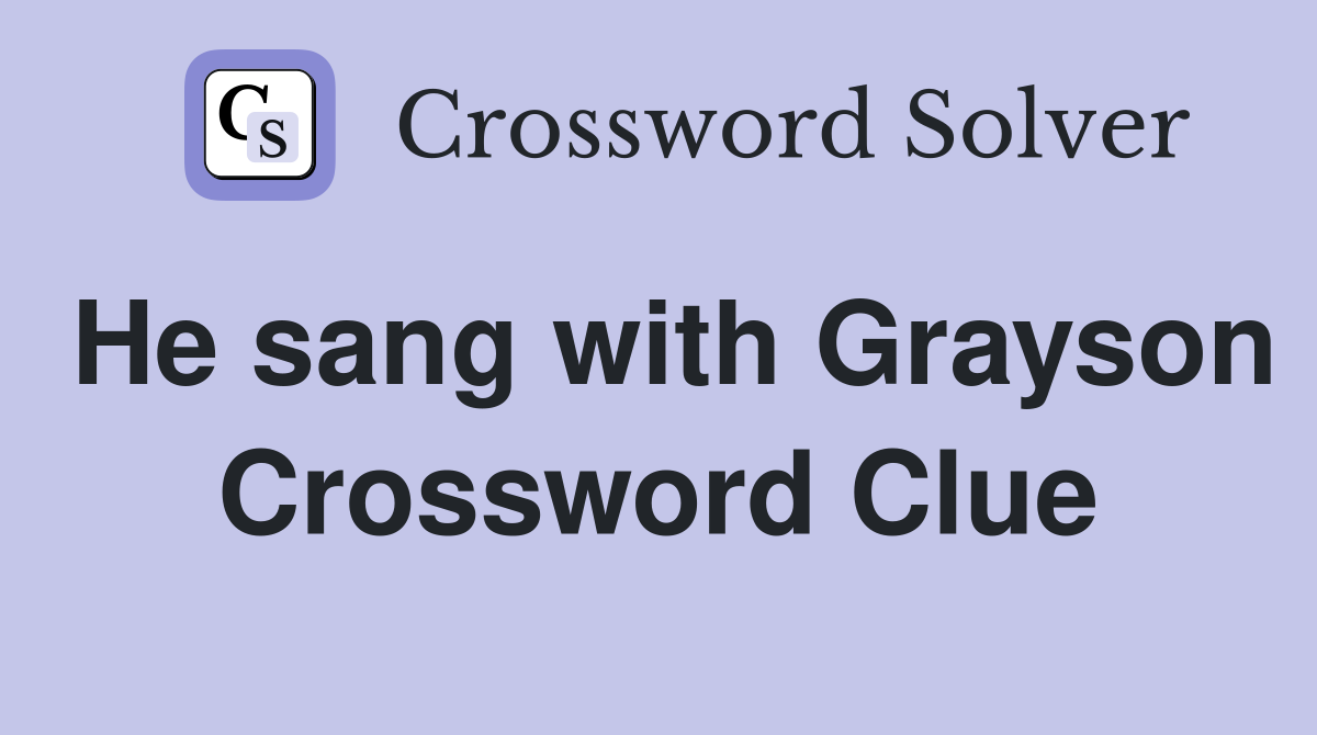 He sang with Grayson Crossword Clue