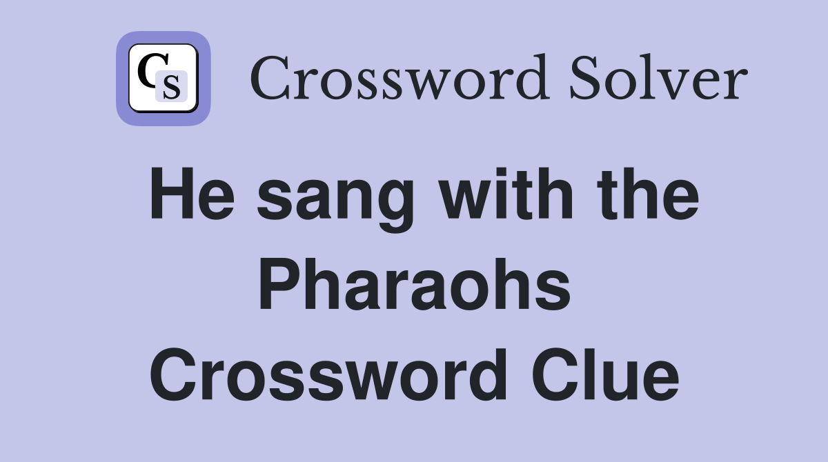 He sang with the Pharaohs Crossword Clue