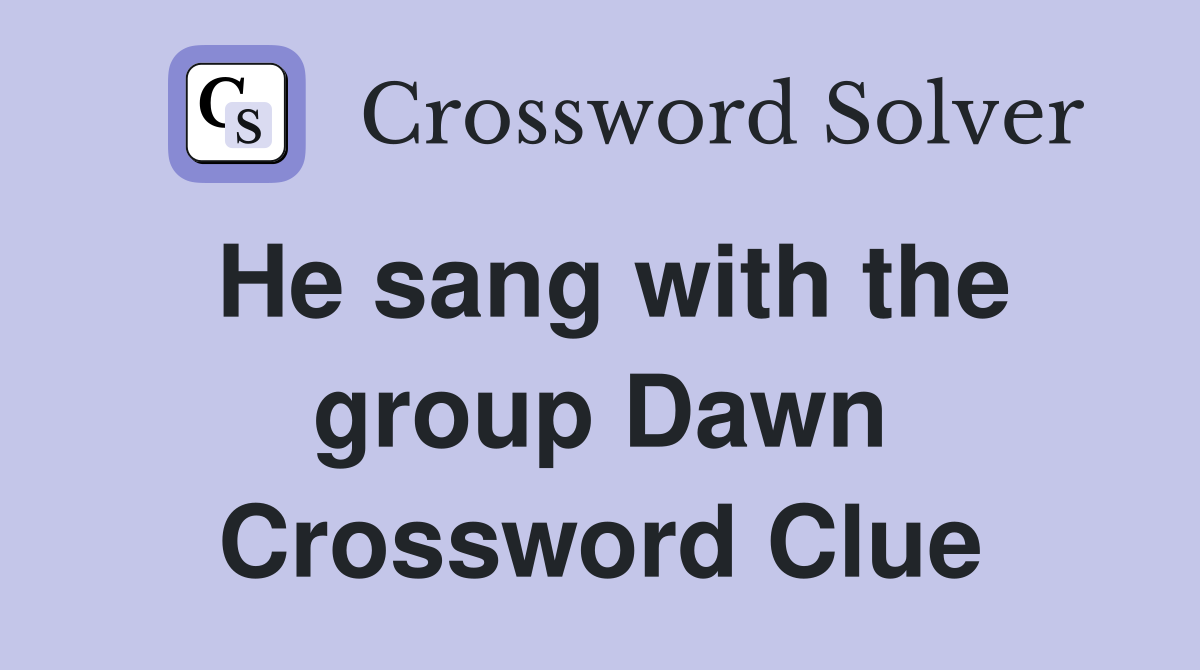 He sang with the group Dawn Crossword Clue