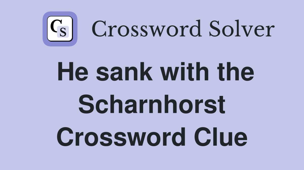 He sank with the Scharnhorst Crossword Clue