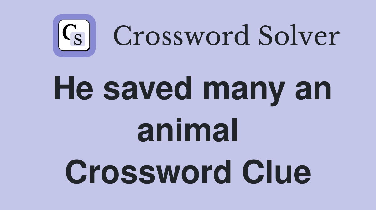 He saved many an animal Crossword Clue
