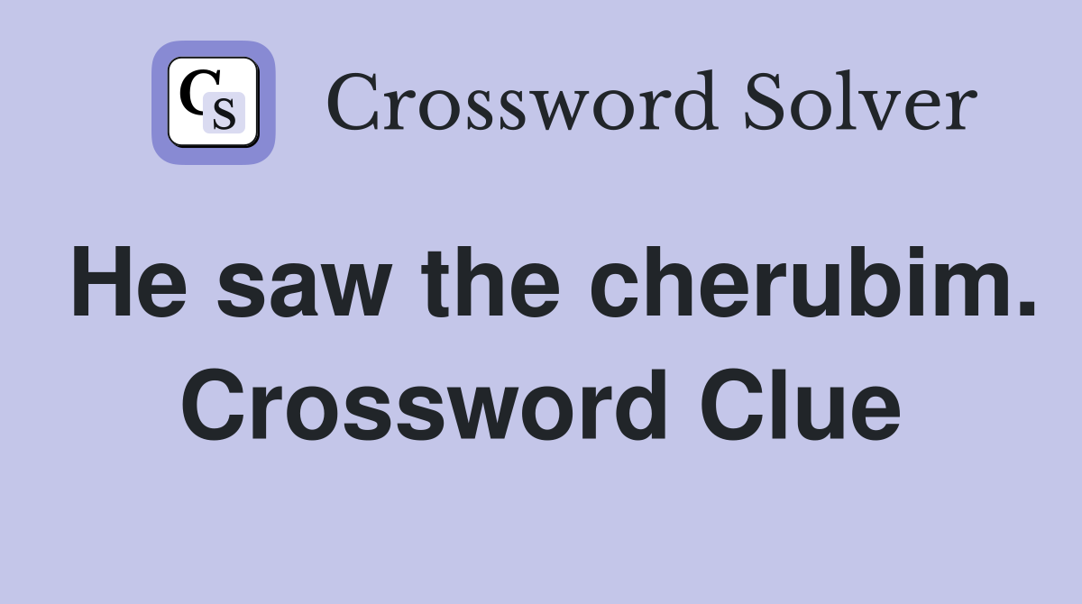 He saw the cherubim. Crossword Clue