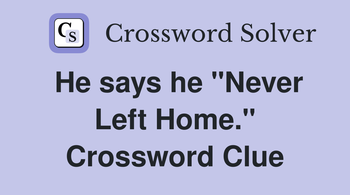 He says he "Never Left Home." Crossword Clue