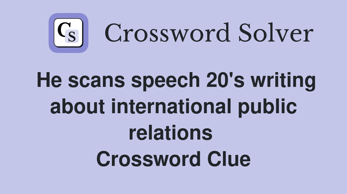 He scans speech 20's writing about international public relations  Crossword Clue