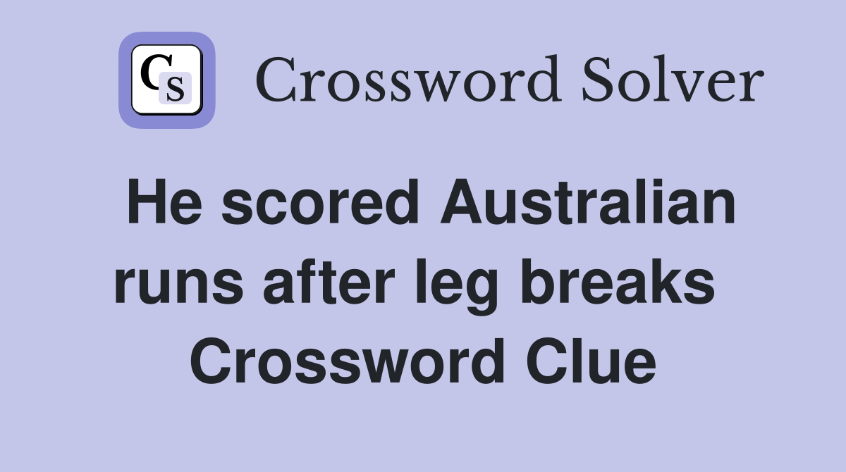 He scored Australian runs after leg breaks  Crossword Clue