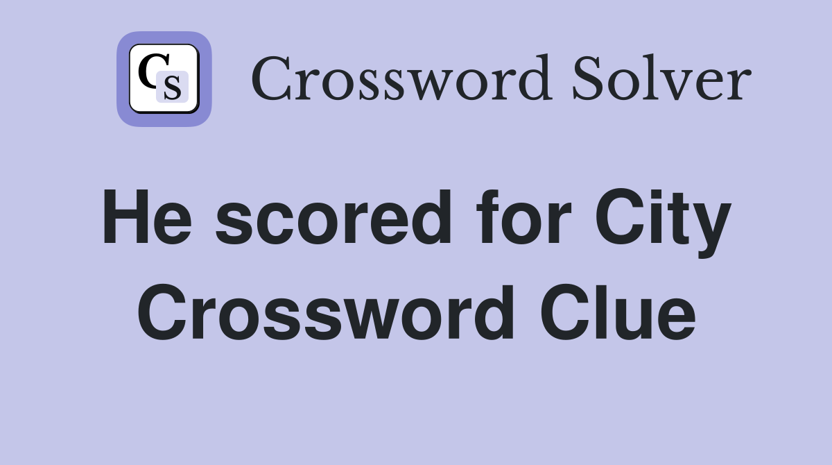He scored for City  Crossword Clue