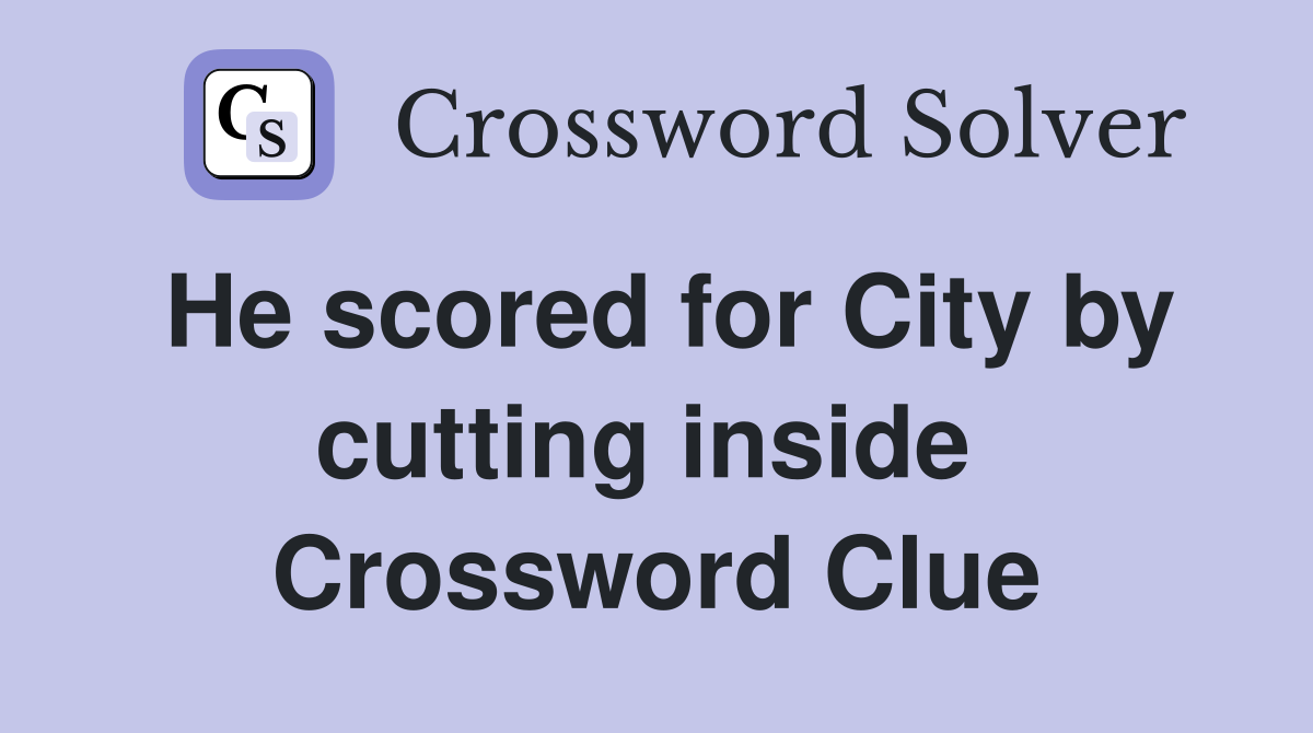 He scored for City by cutting inside  Crossword Clue